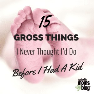 15_Gross_Things_NashMomsBlog