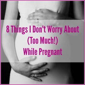 8 Things I Don't Worry About While Pregnant NashvilleMomsBlog