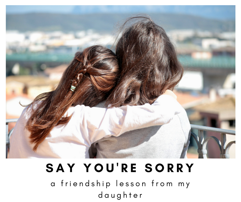 Say You're Sorry: A Friendship Lesson From My Daughter